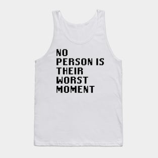 No Person Is Their Worst Moment Tank Top